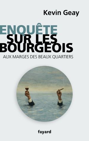 Book cover: Kevin Geay -- Enquête sur les bourgeois